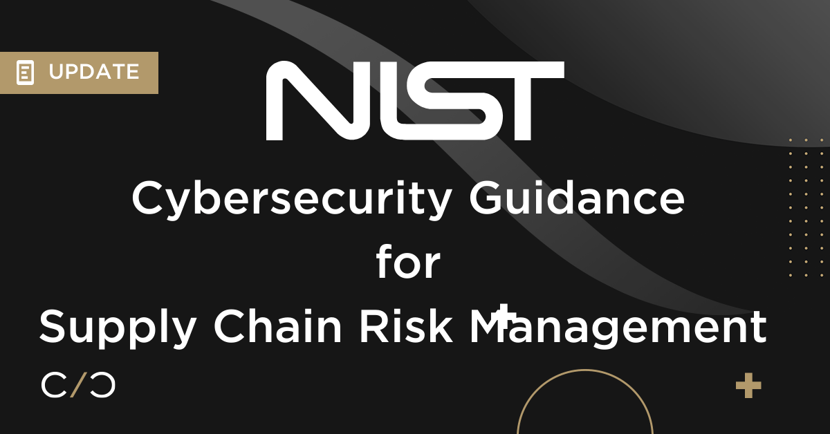 NIST Issues Updated Guidance for Supply Chain Cybersecurity Risk Management